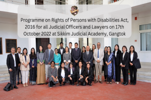 Programme on Rights of Persons with Disabilities Act, 2016 for all Judicial Officers and Lawyers on 17th October 2022 at Sikkim Judicial Academy, Gangtok