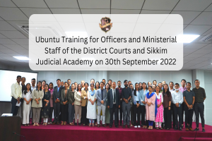 Ubuntu Training for Officers and Ministerial Staff of District Courts and Sikkim Judicial Academy on 30th September 2022 at SJA, Gangtok