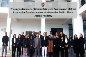 Training on Conducting Criminal Trials; and Course on Art of Cross Examination for Advocates on 14th December 2022 at Sikkim Judicial Academy