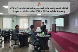 ICT & e-Courts Induction Programme for the newly recruited Civil Judges on 9th December 2022 at Sikkim Judicial Academy