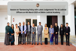 Session on "Sentencing Policy with Latest Judgements" for all Judicial Officers on 4th March 2023 at Sikkim Judicial Academy