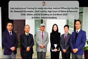 Last Institutional Training for newly recruited Judicial Officers by Hon'ble Mr. Biswanath Somadder, Chief Justice, High Court of Sikkim & Patron-in-Chief, Sikkim Judicial Academy on 3rd March 2023  at Sikkim Judicial Academy