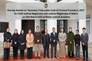 One day Session on "Summary Trials under Code of Criminal Procedure, 1973" for Chief Judicial Magistrates and Judicial Magistrates of Sikkim  on 25th March 2023 at Sikkim Judicial Academy