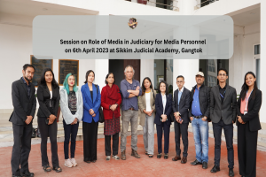 Session on Role of Media in Judiciary for Media Personnel on 6th April 2023 at Sikkim Judicial Academy, Gangtok