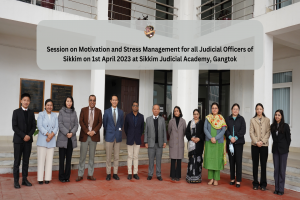 Session on Motivation and Stress Management for all Judicial Officers of Sikkim on 1st April 2023 at SIkkim Judicial Academy