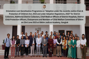 Orientation-cum-Sensitization Programme on "Adoption under the Juvenile Justice (Care & Protection of Children) Act, 2015 and under Adoption Regulations, 2022" for multiple stakeholders  on 23rd June 2023 at Sikkim Judicial Academy