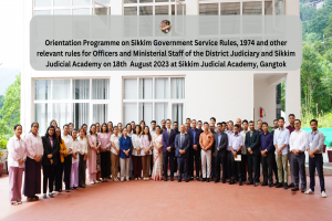 Orientation Programme on Sikkim Government Service Rules, 1974 and other relevant rules for Officers and Ministerial Staff of the District Judiciary and Sikkim Judicial Academy on 18th August 2023 at Sikkim Judicial Academy, Gangtok