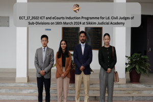 ECT_17_2022 ICT and eCourts Induction Programme for Ld. Civil Judges of Sub-Divisions on 16th March 2024 at Sikkim Judicial Academy
