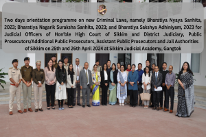 Two days orientation programme on new Criminal Laws, namely Bharatiya Nyaya Sanhita, 2023; Bharatiya Nagarik Suraksha Sanhita, 2023; and Bharatiya Sakshya Adhiniyam, 2023 for Judicial Officers of High Court & District Judiciary of Sikkim on 25-26.04.2024