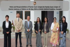 Roles and Responsibilities of Family Court Judges for Family Court Judges of District Judiciary of Sikkim on 4th May 2024 at Sikkim Judicial Academy, Gangtok
