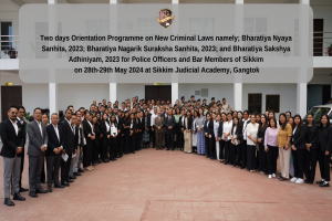 Two days Orientation Programme on New Criminal Laws namely; Bharatiya Nyaya Sanhita, 2023; Bharatiya Nagarik Suraksha Sanhita, 2023; and Bharatiya Sakshya Adhiniyam, 2023 for Police Officers and Bar Members of Sikkim on 28th-29th May 2024 at SJA
