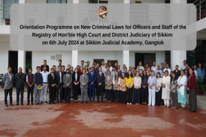 Orientation Programme on New Criminal Laws for Officers and Staff of the Registry of Hon'ble High Court and District Judiciary of Sikkim on 6th July 2024 at Sikkim Judicial Academy, Gangtok