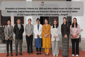 Orientation on Domestic Violence Act, 2005 and other related issues for Chief Judicial Magistrates, Judicial Magistrates and Protection Officers of Sikkim on August 31st 2024