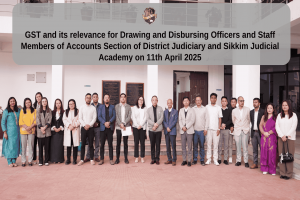 GST and its relevance for Drawing and Disbursing Officers and Staff Members of Accounts Section of District Judiciary and Sikkim Judicial Academy on 11th April 2025